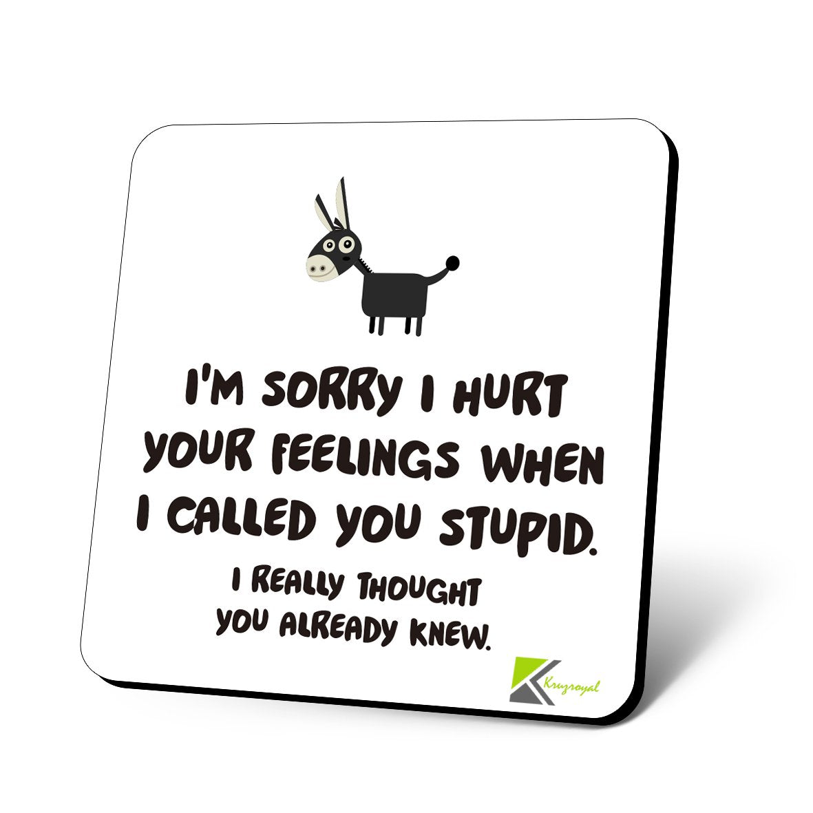 CS770 I'm Sorry i Hurt Your Feelings When i Called You Stupid. I Really Thought You Already Knew. Novelty Funny Coffee Tea Drink Gift Glossy MDF Wooden Coaster