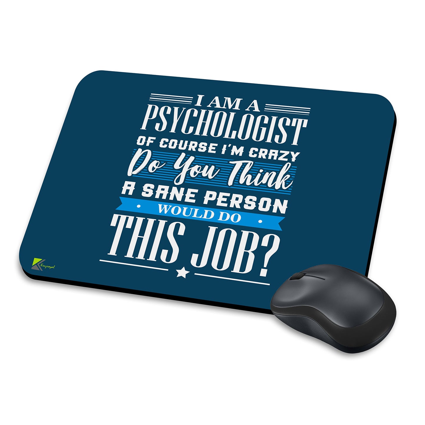 MM256 - I am a psychologist of course i'm crazy do you think a sane person would do this job? Funny Novelty Gift Mousemat/MousePad Anti Slip Laptop Computer PC Mouse Mat