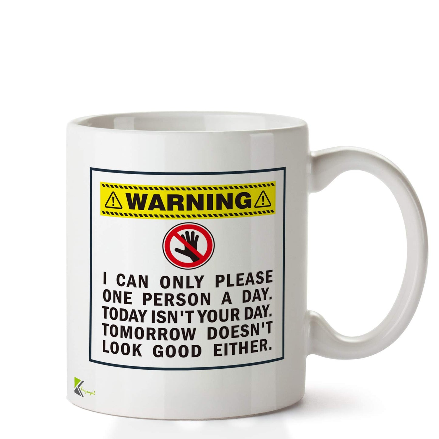 Kruzroyal DZ660 Warning : I can only Please one Person a Day. Today Isn't Your Day. Tomorrow Doesn't Look Good Either. Funny Novelty Great Gift Idea Coffee Tea Ceramic Mug