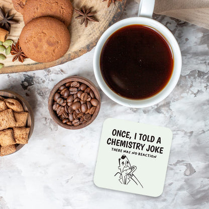 CS672 Once, i Told a Chemistry Joke, There was no Reaction Novelty Funny Coffee Tea Drink Gift Glossy MDF Wooden Coaster