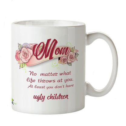 Kruzroyal DZ224 Mom : No Matter What Life Throws at You. at Least You Don't Have Ugly Children Funny Novelty Great Gift Idea Coffee Tea Mug