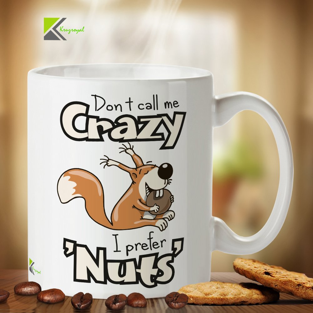 Kruzroyal DZ397 Don't Call me Crazy.. i Prefer 'Nuts' Funny Novelty Great Gift Idea Coffee Tea Mug