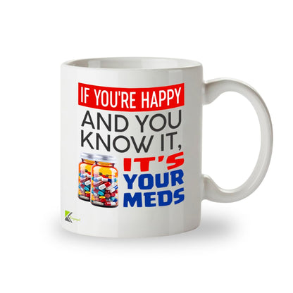 Kruzroyal DZ957 Funny Sarcastic Coffee Mug - If You're Happy & You Know It's Your Meds - Witty Novelty Gag Gift for Coworkers, Boss, Employee - 11oz White Ceramic