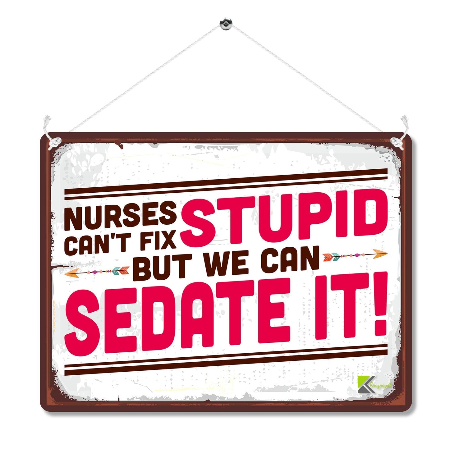Kruzroyal MP150 Nurses can't fix Stupid but we can Sedate it! Funny Novelty Retro Vintage Metal Wall Sign Plaque 20cm x 15cm