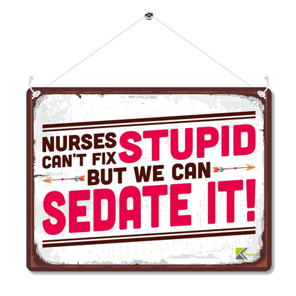 Kruzroyal MP150 Nurses can't fix Stupid but we can Sedate it! Funny Novelty Retro Vintage Metal Wall Sign Plaque 20cm x 15cm