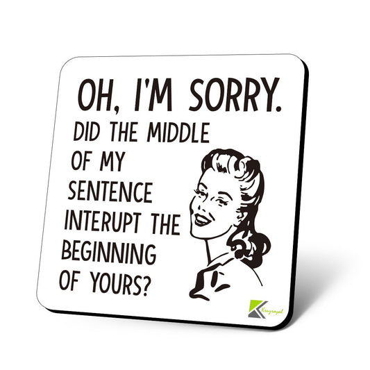 CS1014 Oh, I'm Sorry. Did The Middle of My Sentence Interupt The Beginning of Yours? / Cheeky Novelty Funny Coffee Tea Drink Glossy MDF Wooden Coaster