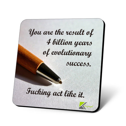 CS785 You are The Result of 4 Billion Years of Evolutionary Success. Fu*King act Like it Novelty Funny Coffee Tea Drink Gift Glossy MDF Wooden Coaster