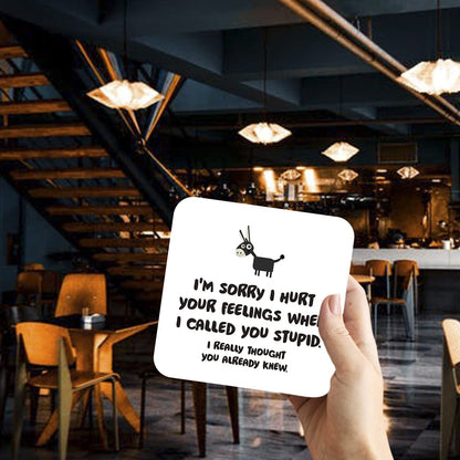 CS770 I'm Sorry i Hurt Your Feelings When i Called You Stupid. I Really Thought You Already Knew. Novelty Funny Coffee Tea Drink Gift Glossy MDF Wooden Coaster