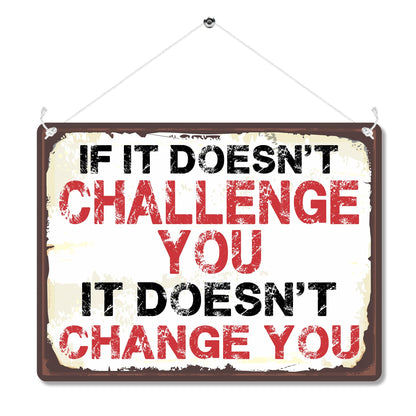 Kruzroyal MP491 If it doesn't challenge you, it doesn't change you Funny Novelty Retro Vintage Metal Wall Sign Plaque 20cm x 15cm