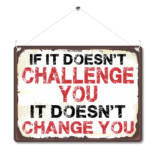 Kruzroyal MP491 If it doesn't challenge you, it doesn't change you Funny Novelty Retro Vintage Metal Wall Sign Plaque 20cm x 15cm