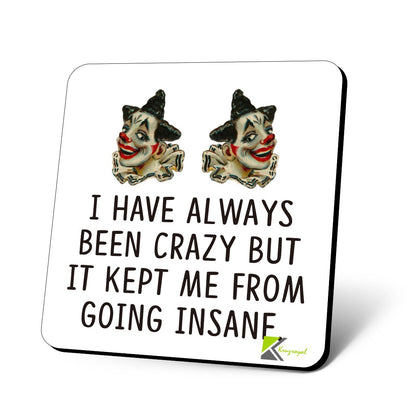 CS760 I Have Always Been Crazy but it Kept me from Going Insane Novelty Funny Coffee Tea Drink Gift Glossy MDF Wooden Coaster