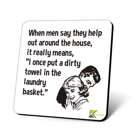 CS1168 When Men say They Help Out Around The House, it Really Means "i Once Put a Dirty Towel in The Laundry Basket." Novelty Funny Coffee Tea Drink Gift Glossy MDF Wooden Coaster