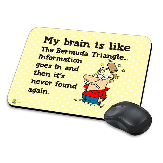 MM204 - My brain is like the bermuda triangle... Information goes in and then it's never found again. Funny Novelty Gift Mousemat/MousePad Anti Slip Laptop Computer PC Mouse Mat