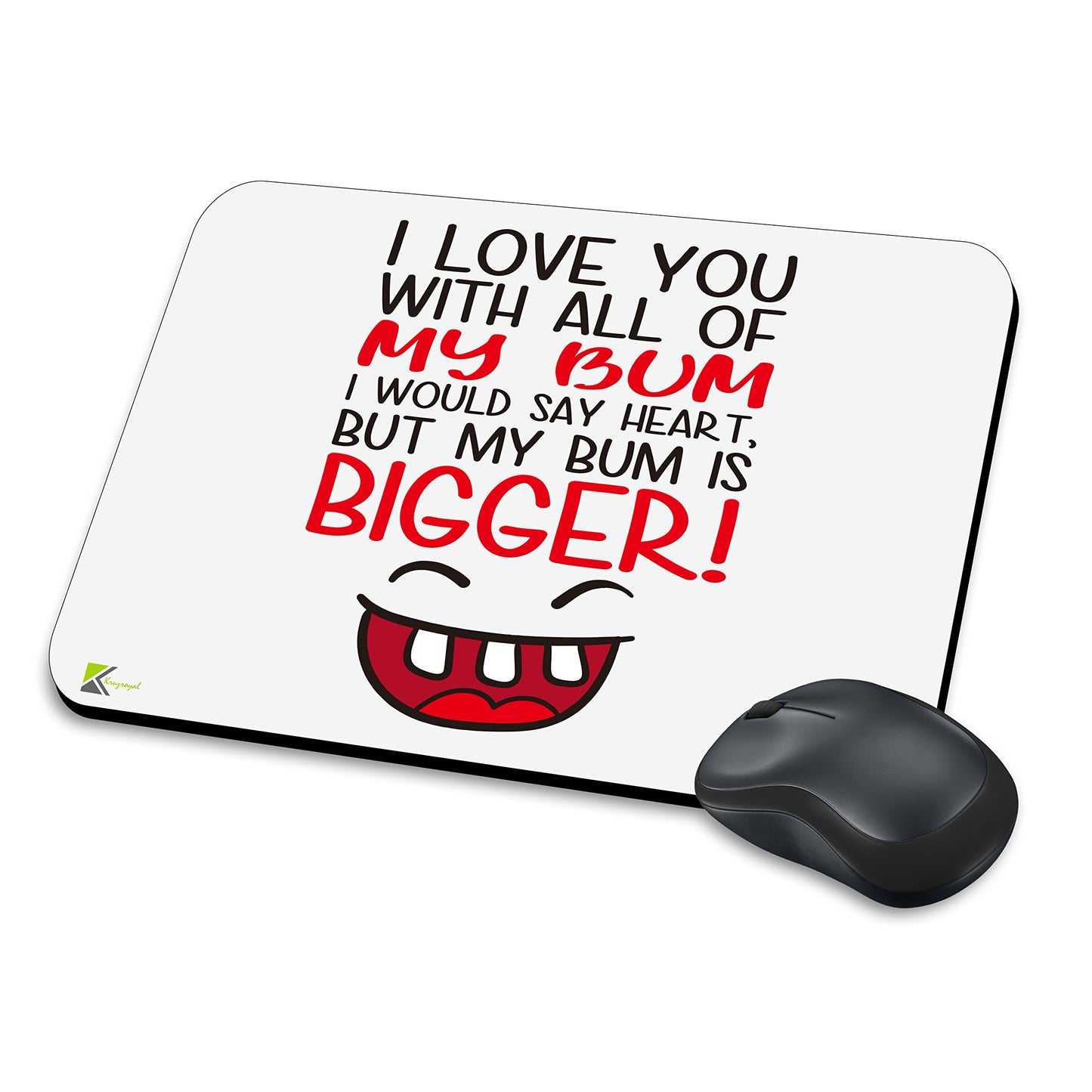 MM077 - I Love You With All Of My Bum I Would Say Heart, But My Bum Is Bigger! Funny Novelty Gift Mousemat/MousePad Anti Slip Laptop Computer PC Mouse Mat
