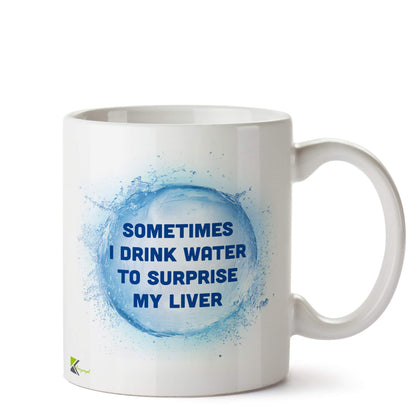 Kruzroyal DZ528 Sometimes i Drink Water to Surprise My Liver Funny Novelty Great Gift Idea Coffee Tea Ceramic Mug