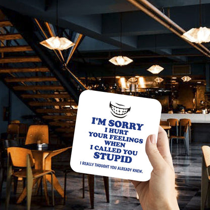 CS480 I'm Sorry i Hurt Your Feelings When i Called You Stupid, i Really Thought You Already Knew Novelty Funny Coffee Tea Drink Gift Glossy MDF Wooden Coaster