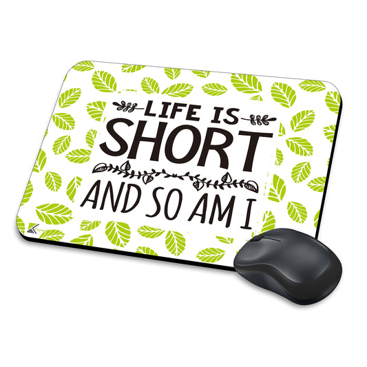 MM268 - Life is short and so am i Funny Novelty Gift Mousemat/MousePad Anti Slip Laptop Computer PC Mouse Mat