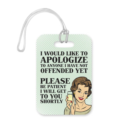 LT102 I Would Like to Apologize to Anyone I Have Not Offended Yet, Please Be Patient I Will Get to You Shortly - 1 Novelty Funny Unique Designer Gift Glossy Plastic Suitcase Luggage Tag