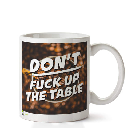 Kruzroyal DZ617 Don't F*ck Up The Table Funny Novelty Great Gift Idea Coffee Tea Ceramic Mug