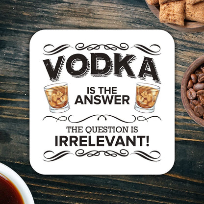 CS756 Vodka is The Answer. The question is Irrelevant! Novelty Funny Coffee Tea Drink Gift Glossy MDF Wooden Coaster