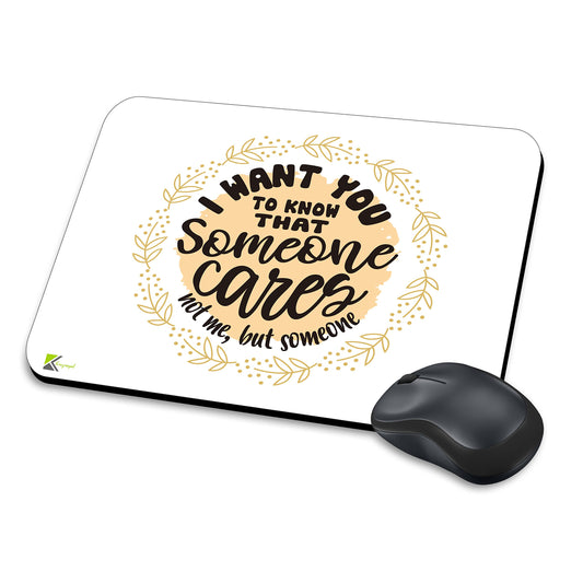 MM015 - I want you to know that someone cares not me, but someone Funny Novelty Gift Mousemat/MousePad Anti Slip Laptop Computer PC Mouse Mat
