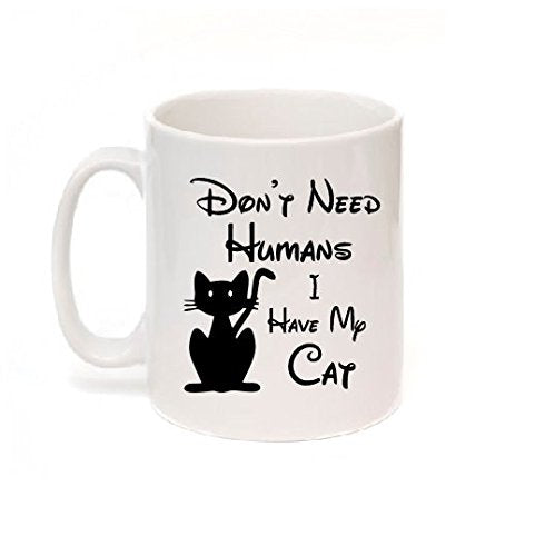 Kruzroyal Don't Need Humans, i Have My cat. Cat Lover Coffee Tea Mug 10Oz Sold