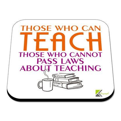 CS541 Those who can teach, those who cannot pass laws about teaching. Novelty Funny Coffee Tea Drink Gift Glossy MDF Wooden Coaster