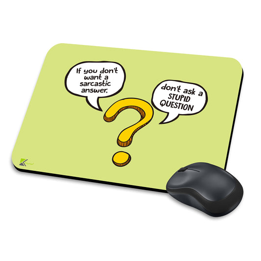 MM234 - If you don't want a sarcastic answer, don't ask a STUPID QUESTION Funny Novelty Gift Mousemat/MousePad Anti Slip Laptop Computer PC Mouse Mat