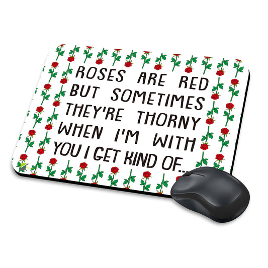 MM252 - Roses are red but sometimes they're thorny when i'm with you i get kind of ... Funny Novelty Gift Mousemat/MousePad Anti Slip Laptop Computer PC Mouse Mat