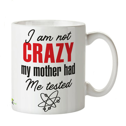 Kruzroyal DZ336 I am not Crazy My Mother had me Tested Funny Novelty Great Gift Idea Coffee Tea Mug
