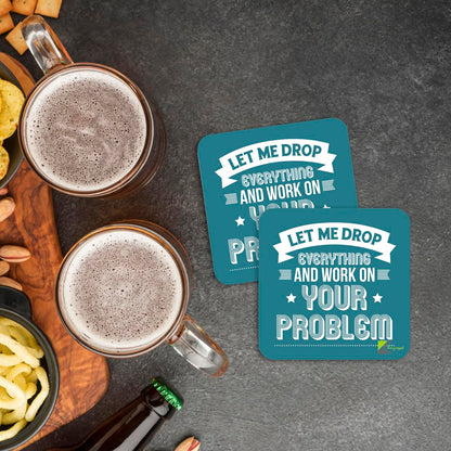CS088 Let me Drop Everything and Work on Your problemNovelty Funny Coffee Tea Drink Gift Glossy MDF Wooden Coaster