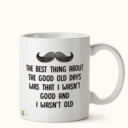 Kruzroyal DZ456 The Best Thing About The Good Old Days was That i Wasn't Good and i Wasn't Old Funny Novelty Great Gift Idea Coffee Tea Mug