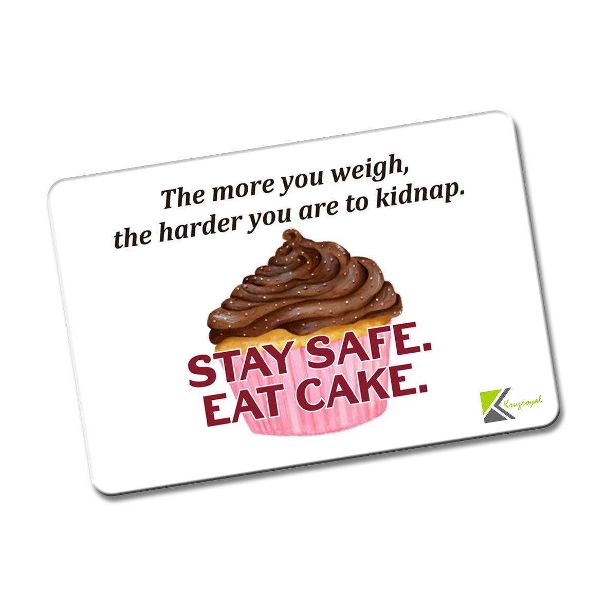 Kruzroyal FM142 The more you weigh, the harder you are to kidnap. stay safe eat cake Novelty Funny Gift Idea Glossy Rectangle Metal Fridge Magnet