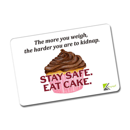 Kruzroyal FM142 The more you weigh, the harder you are to kidnap. stay safe eat cake Novelty Funny Gift Idea Glossy Rectangle Metal Fridge Magnet