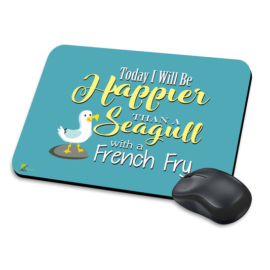 MM047 - Today i will be happier than a seagull with a french fry Funny Novelty Gift Mousemat/MousePad Anti Slip Laptop Computer PC Mouse Mat