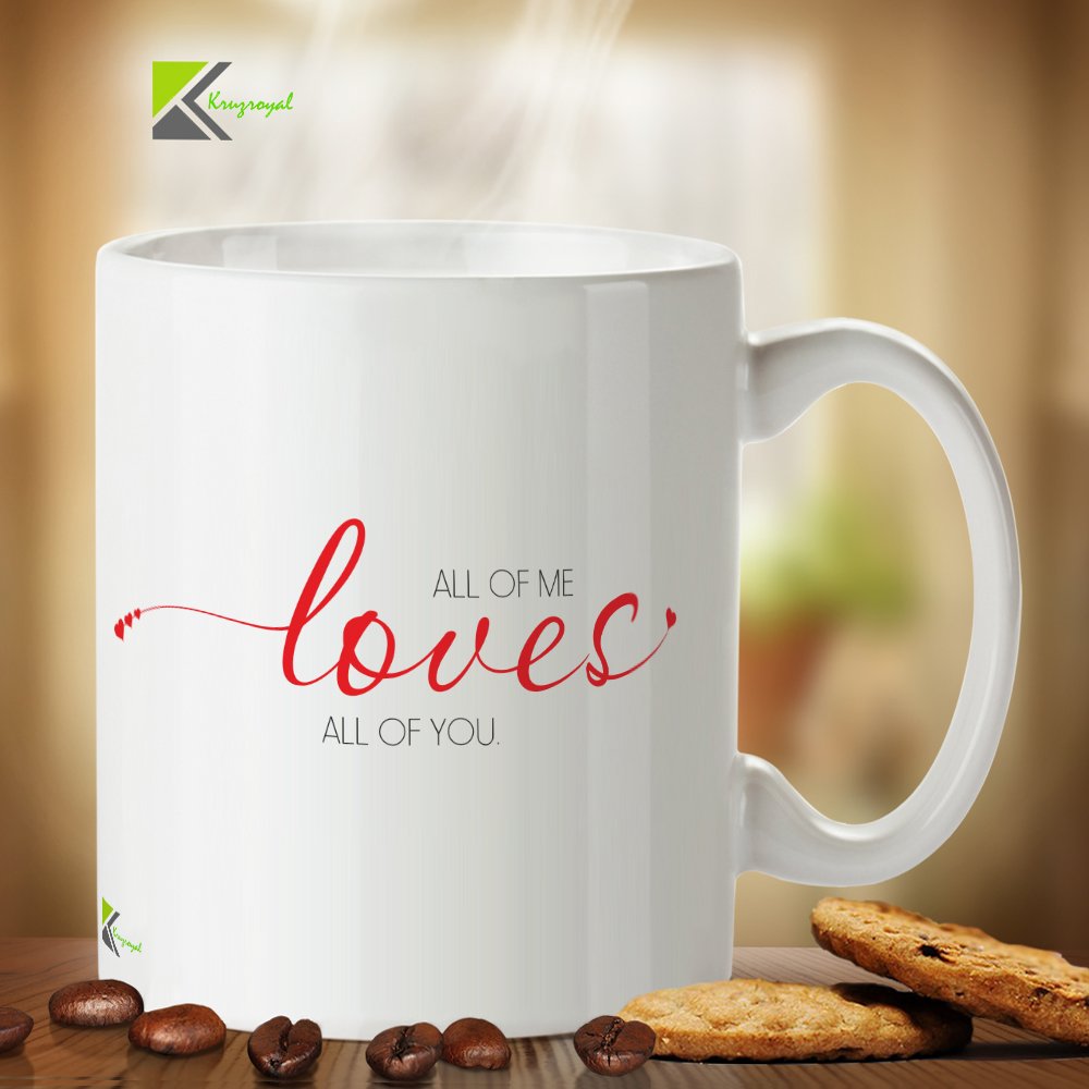 Kruzroyal Romantic Quote Mug, All of Me Loves All of You Funny Novelty Great Gift Idea Coffee Tea Mug, Anniversary or Valentine's Day Gift for Husband, Wife or Partner