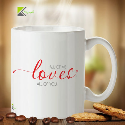 Kruzroyal Romantic Quote Mug, All of Me Loves All of You Funny Novelty Great Gift Idea Coffee Tea Mug, Anniversary or Valentine's Day Gift for Husband, Wife or Partner