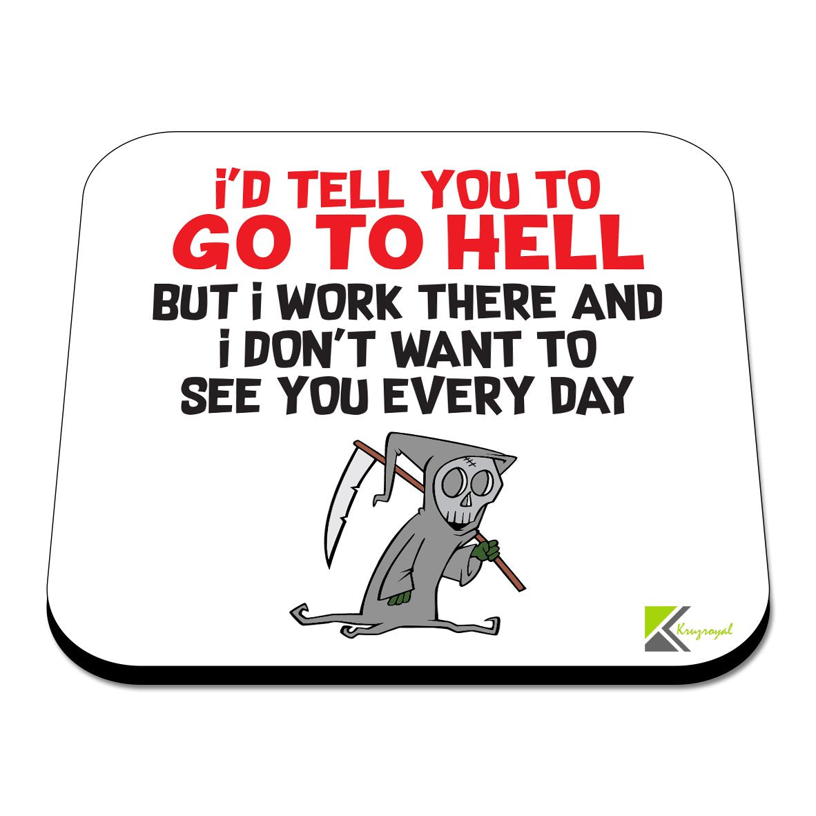 CS318 I'd Tell You to go to Hell but i Work There and i Don't Want to See You Every Day Novelty Funny Coffee Tea Drink Gift Glossy MDF Wooden Coaster