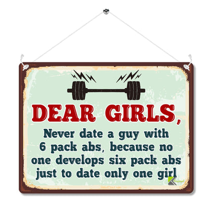 Kruzroyal MP102 Dear Girls, Never date a guy with 6 pack abs, because no one develops six pack abs just to date only one girl Funny Novelty Retro Vintage Metal Wall Sign Plaque 20cm x 15cm