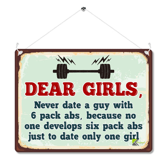 Kruzroyal MP102 Dear Girls, Never date a guy with 6 pack abs, because no one develops six pack abs just to date only one girl Funny Novelty Retro Vintage Metal Wall Sign Plaque 20cm x 15cm