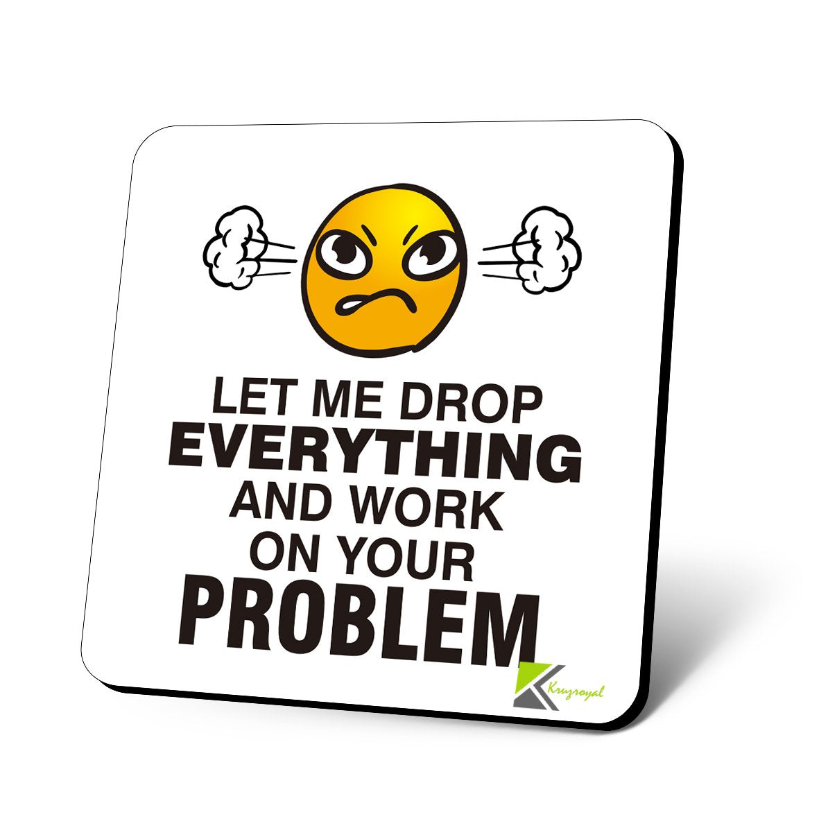 CS878 Let me drop everything and work on your problem Novelty Funny Coffee Tea Drink Gift Glossy MDF Wooden Coaster | Gifts for Men, Women, Boss