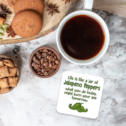 CS444 Life is Like a jar of Jalapeno Peppers What You do Today, Might Burn Your Ass Tomorrow Novelty Funny Coffee Tea Drink Gift Glossy MDF Wooden Coaster