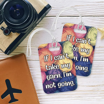 LT226 If i Can't take My Yarn, I'm not Going. Novelty Funny Unique Designer Gift Glossy Plastic Suitcase Luggage Tag