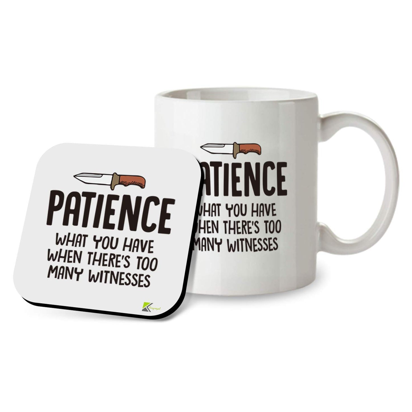 Kruzroyal SM018 Patience : What You Have When There's Too Many Witnesses - 11OZ Mug & Matching Coaster Set