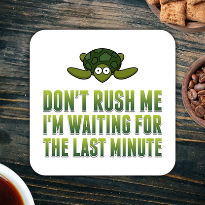 CS733 Don't Rush Me I'm Waiting for The Last Minute Novelty Funny Coffee Tea Drink Gift Glossy MDF Wooden Coaster