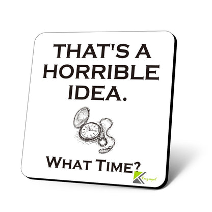 CS761 That's a Horrible idea. What time? Novelty Funny Coffee Tea Drink Gift Glossy MDF Wooden Coaster