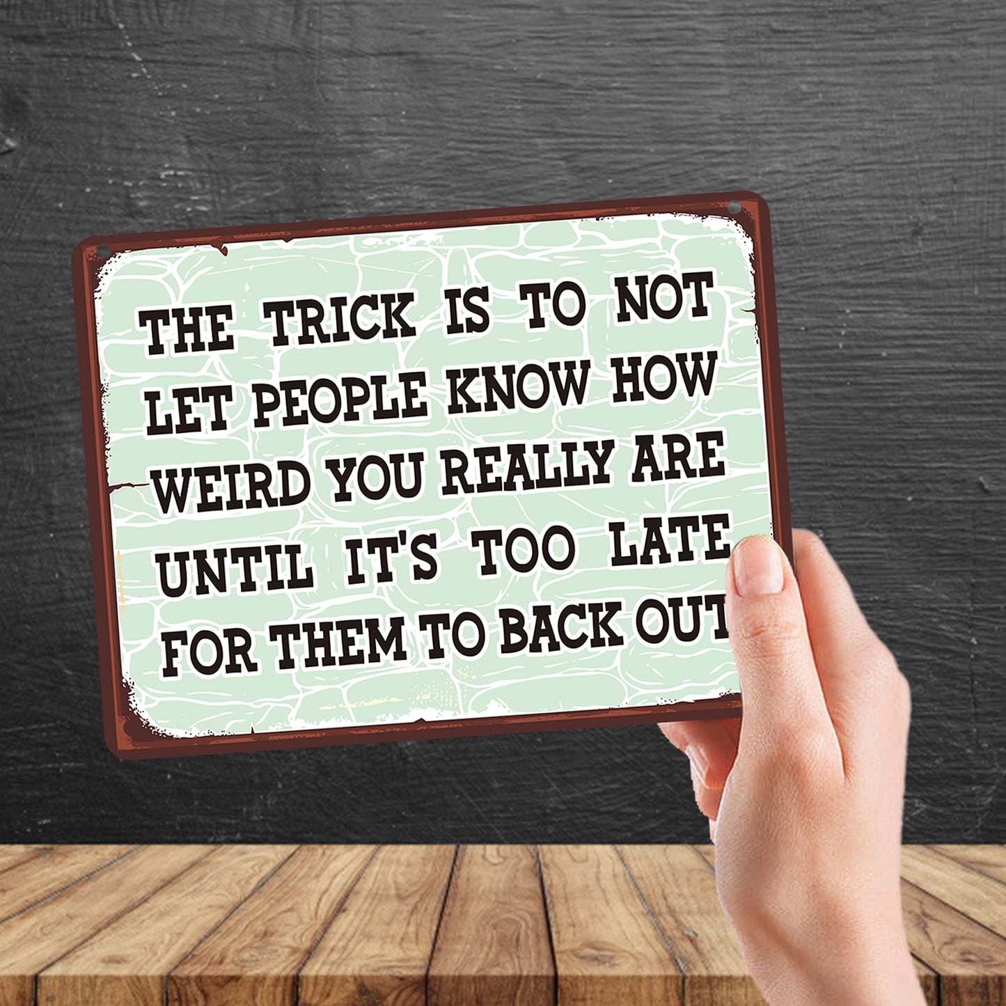 Kruzroyal MP142 The trick is to not let people know how weird you really are until it's too late for them to back out Funny Novelty Retro Vintage Metal Wall Sign Plaque 20cm x 15cm
