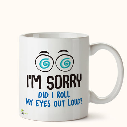 Kruzroyal DZ460 I'm Sorry did i roll My Eyes Out Loud? Funny Novelty Great Gift Idea Coffee Tea Mug