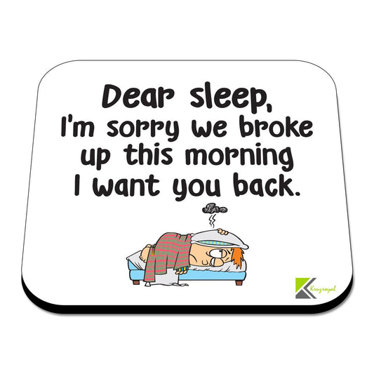 CS344 Dear Sleep I'm Sorry we Broke up This Morning i Want You Back. Novelty Funny Coffee Tea Drink Gift Glossy MDF Wooden Coaster