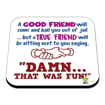 CS568 A Good Friend Will Come and Bail You Out of Jail ... but a True Friend Will be Sitting Next to You Saying, "Damn... That was Fun!" Novelty Funny Coffee Tea Drink Gift Glossy MDF Wooden Coaster